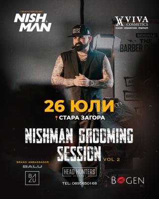 🔥 NISHMAN GROOMING SESSION Vol. 2 🔥 📅 26.07.2026 г. 📍 Стара Загора